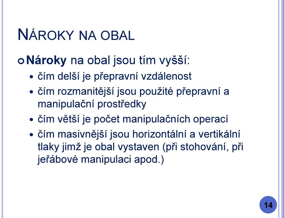 čím větší je počet manipulačních operací čím masivnější jsou horizontální a