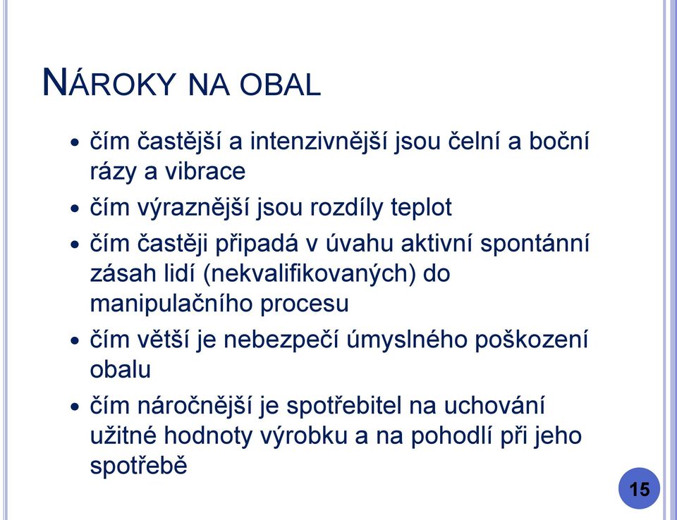 (nekvalifikovaných) do manipulačního procesu čím větší je nebezpečí úmyslného poškození