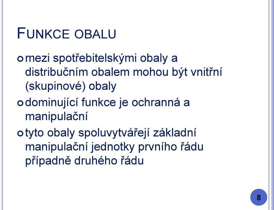 funkce je ochranná a manipulační tyto obaly spoluvytvářejí