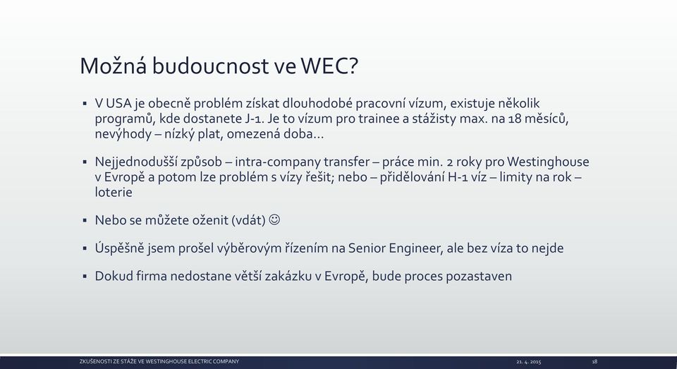 2 roky pro Westinghouse v Evropě a potom lze problém s vízy řešit; nebo přidělování H-1 víz limity na rok loterie Nebo se můžete oženit