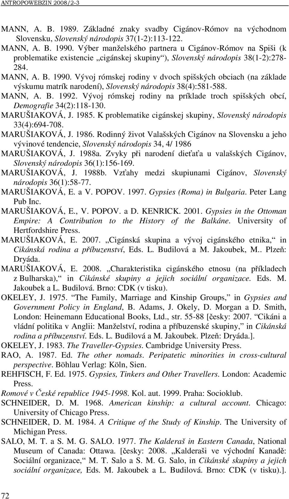 Vývoj rómskej rodiny v dvoch spišských obciach (na základe výskumu matrík narodení), Slovenský národopis 38(4):581-588. MANN, A. B. 1992.