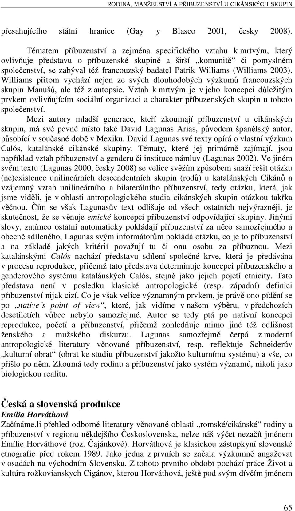 Williams (Williams 2003). Williams přitom vychází nejen ze svých dlouhodobých výzkumů francouzských skupin Manušů, ale též z autopsie.