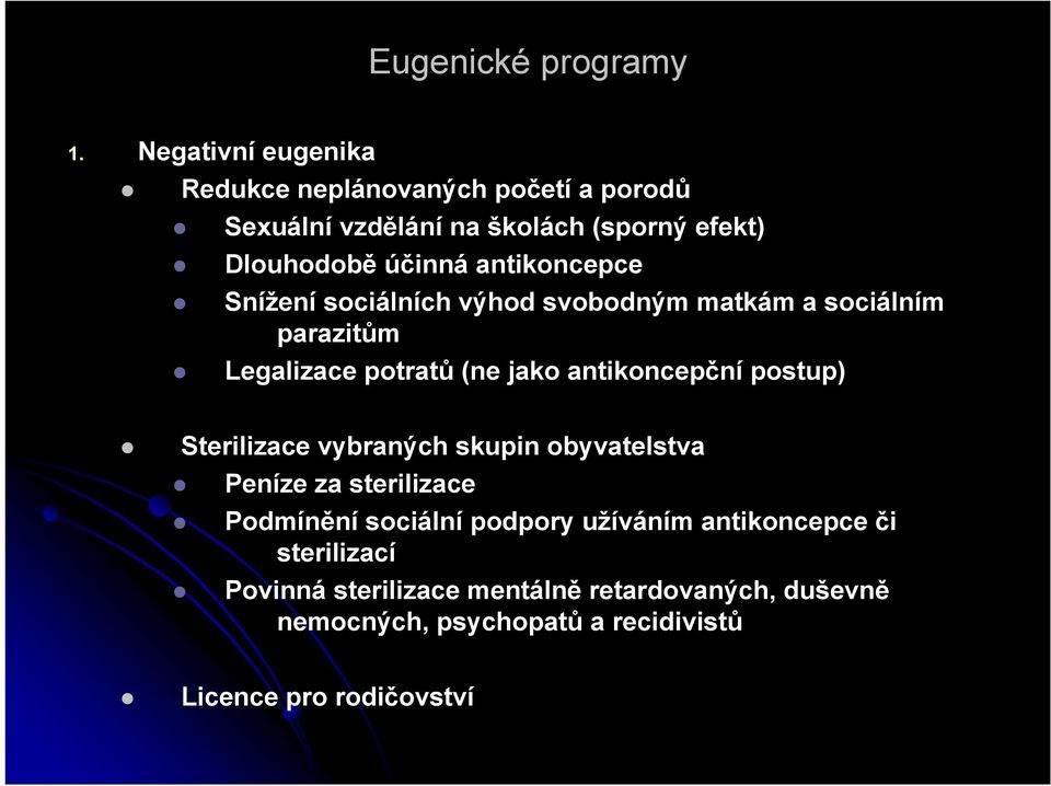 antikoncepce Snížení sociálních výhod svobodným matkám a sociálním parazitům Legalizace potratů (ne jako antikoncepční postup)