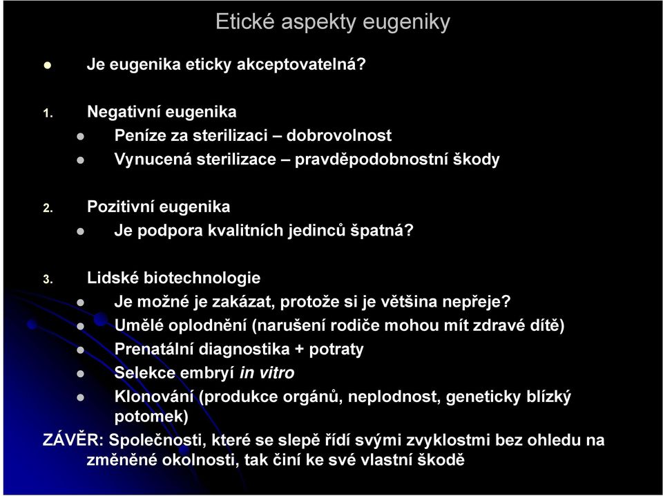 Pozitivní eugenika Je podpora kvalitních jedinců špatná? 3. Lidské biotechnologie Je možné je zakázat, protože si je většina nepřeje?