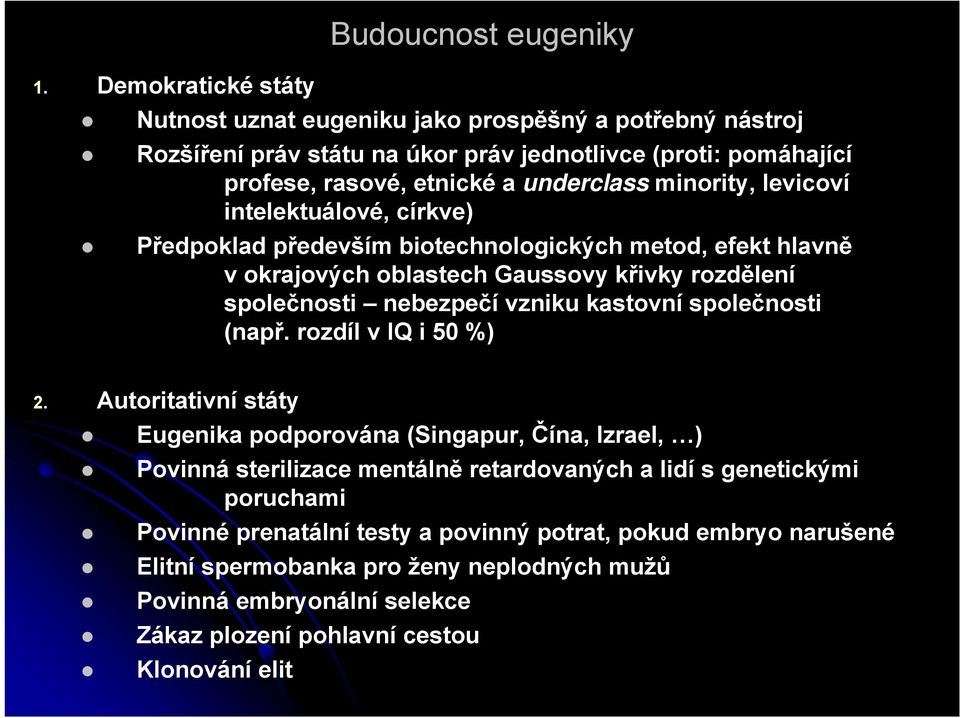 vzniku kastovní společnosti (např. rozdíl v IQ i 50 %) 2.