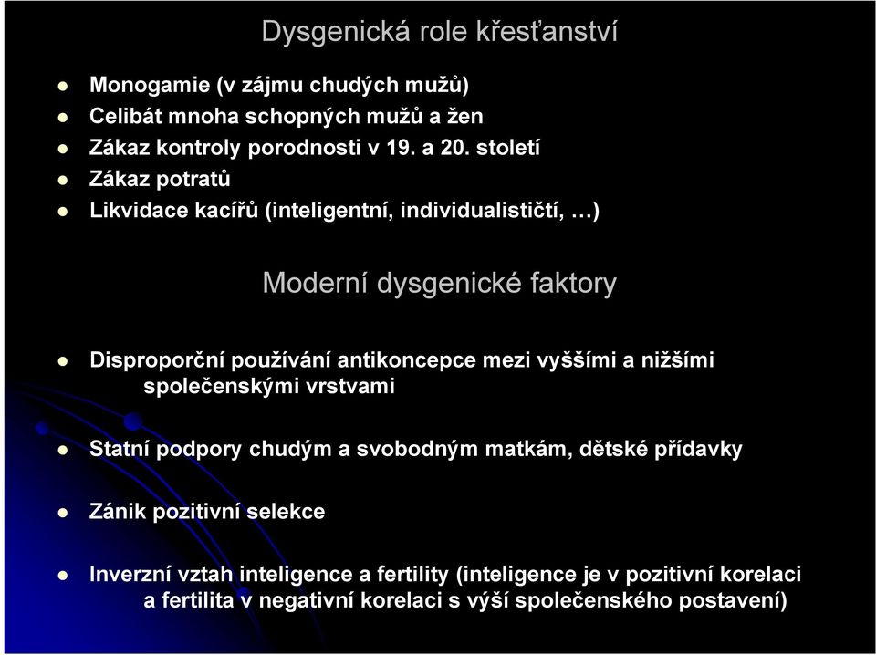 antikoncepce mezi vyššími a nižšími společenskými vrstvami Statní podpory chudým a svobodným matkám, dětské přídavky Zánik pozitivní