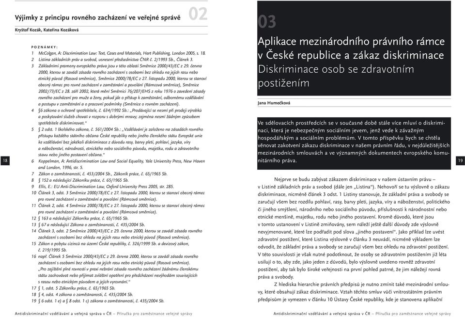 června 2000, kterou se zavádí zásada rovného zacházení s osobami bez ohledu na jejich rasu nebo etnický původ (Rasová směrnice), Směrnice 2000/78/EC z 27.