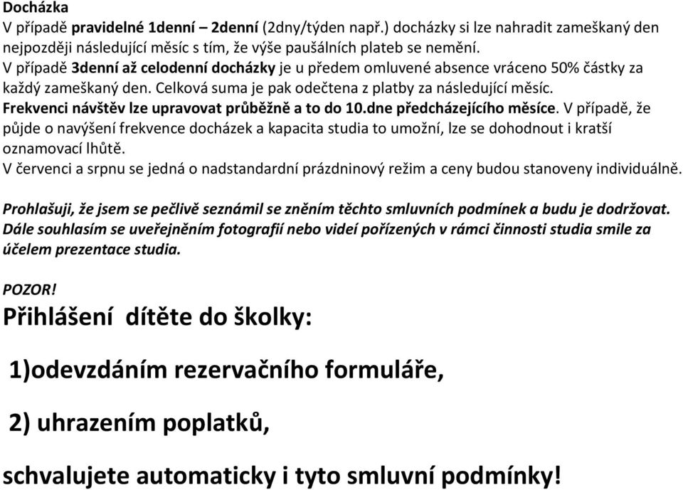 Frekvenci návštěv lze upravovat průběžně a to do 10.dne předcházejícího měsíce.