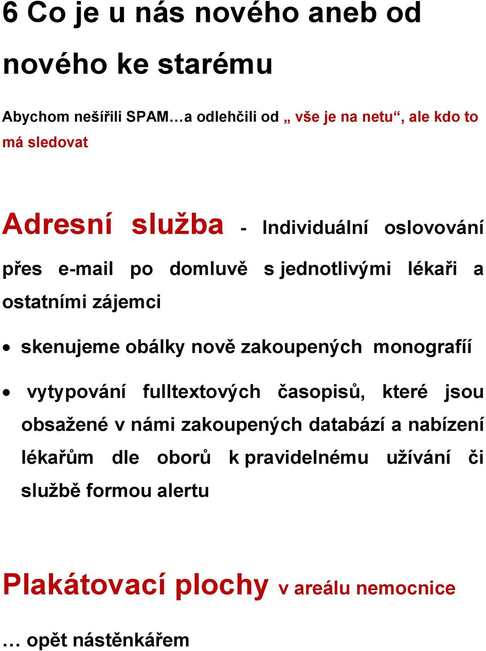 skenujeme obálky nově zakoupených monografíí vytypování fulltextových časopisů, které jsou obsažené v námi zakoupených