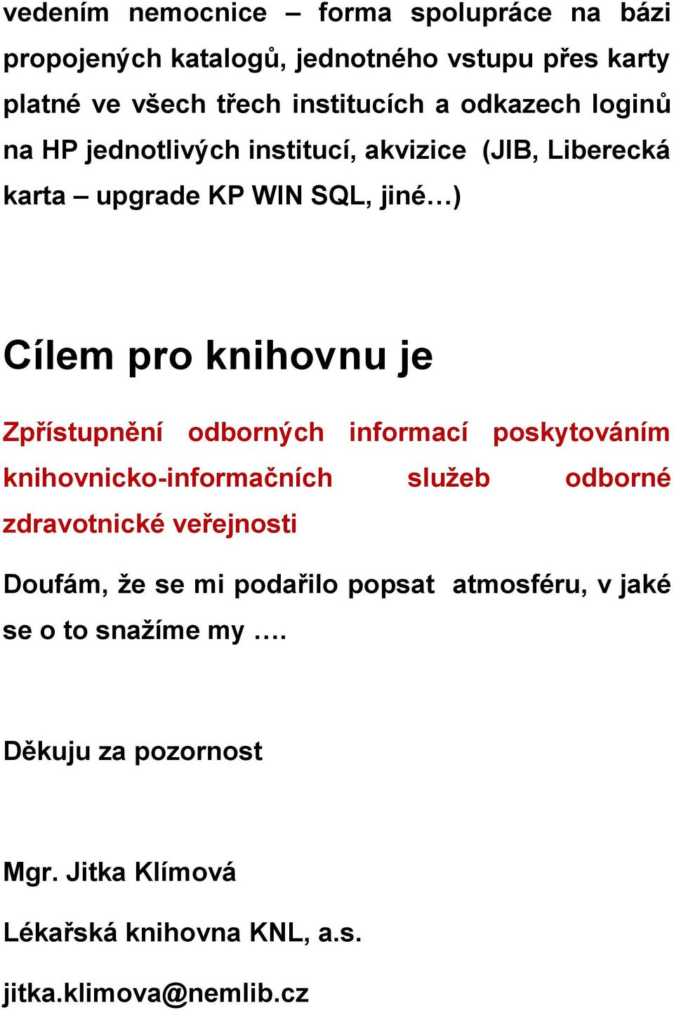 Zpřístupnění odborných informací poskytováním knihovnicko-informačních služeb odborné zdravotnické veřejnosti Doufám, že se mi