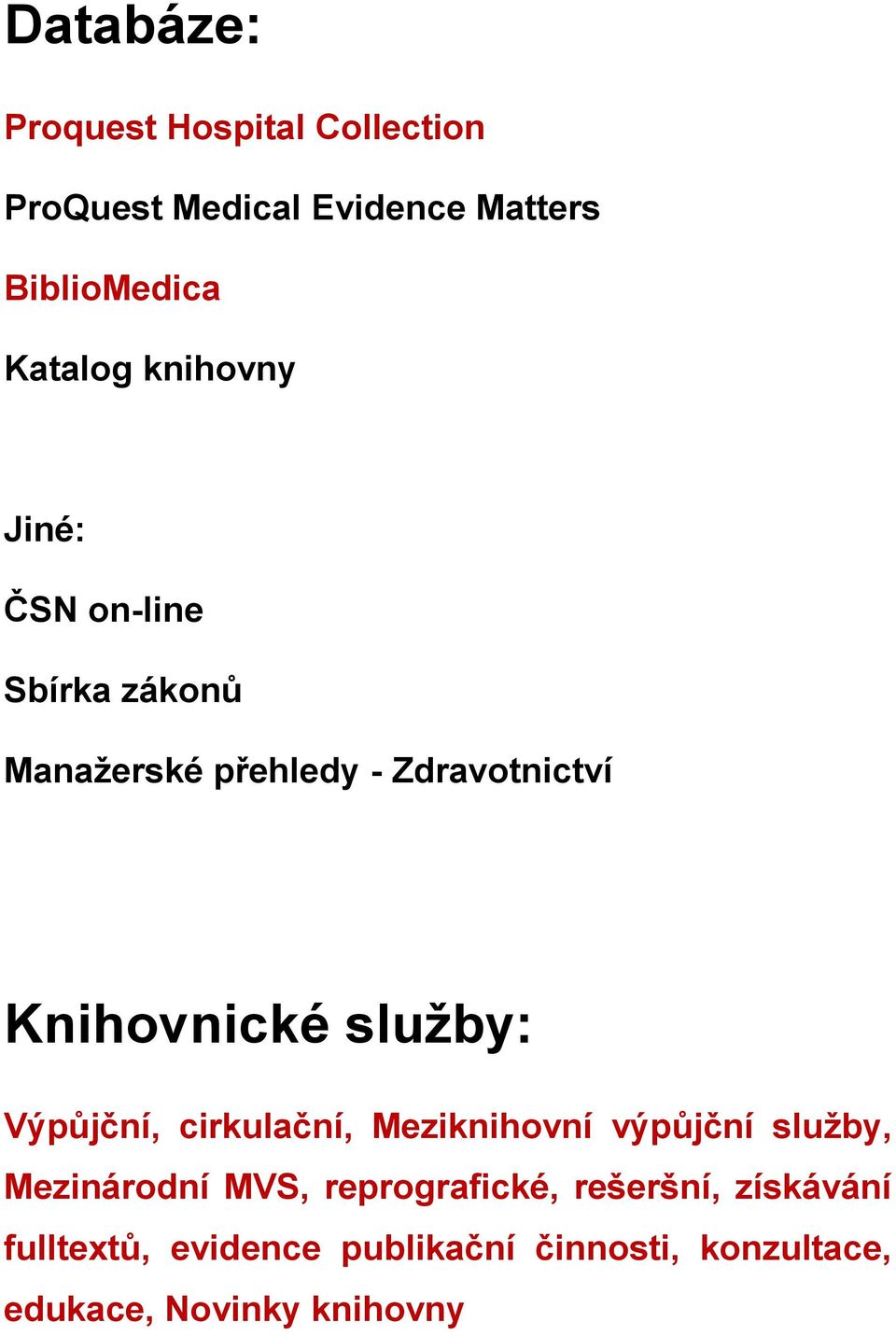 služby: Výpůjční, cirkulační, Meziknihovní výpůjční služby, Mezinárodní MVS, reprografické,