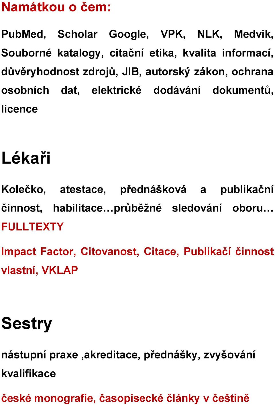 přednášková a publikační činnost, habilitace průběžné sledování oboru FULLTEXTY Impact Factor, Citovanost, Citace, Publikačí