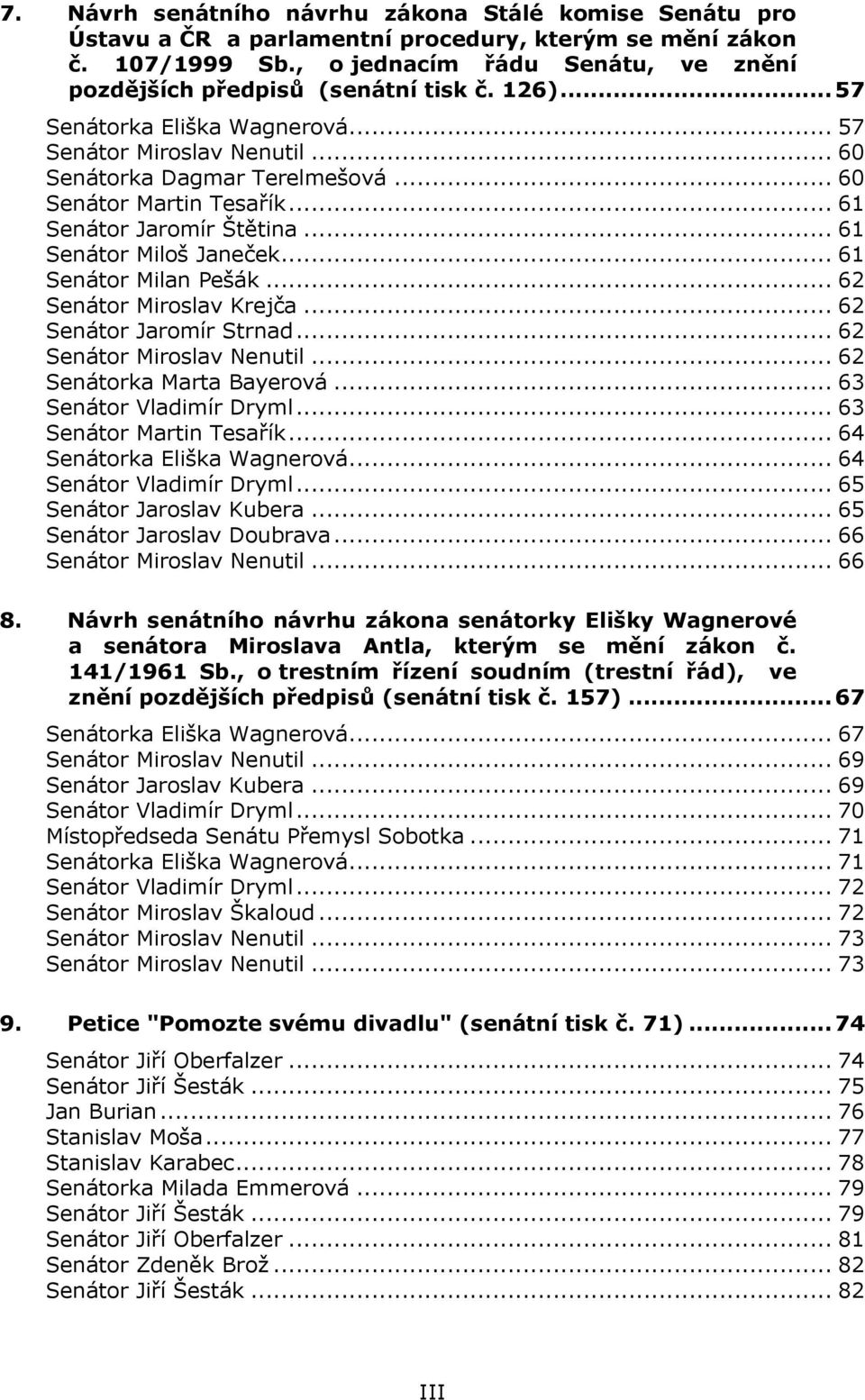 .. 60 Senátor Martin Tesařík... 61 Senátor Jaromír Štětina... 61 Senátor Miloš Janeček... 61 Senátor Milan Pešák... 62 Senátor Miroslav Krejča... 62 Senátor Jaromír Strnad.