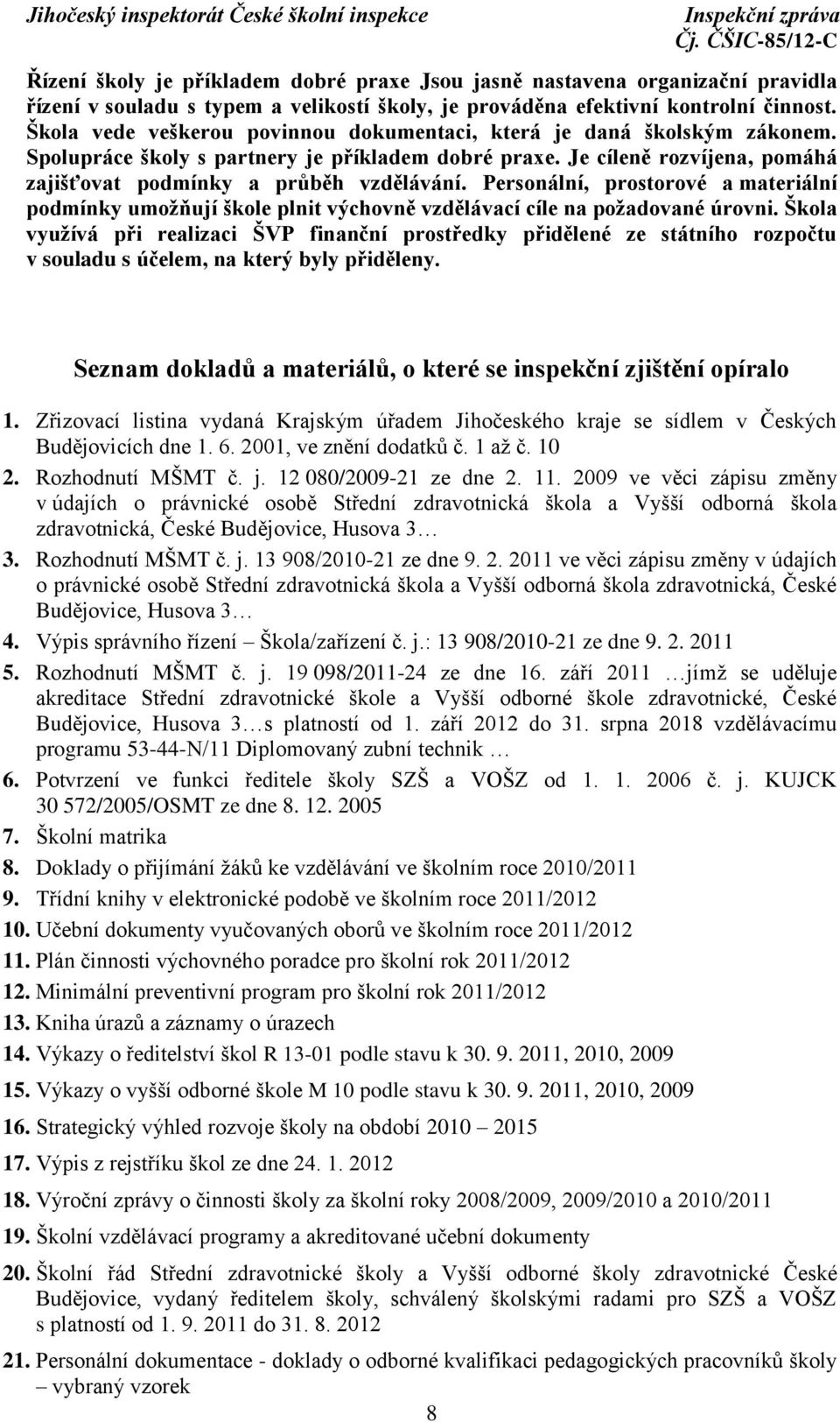 Personální, prostorové a materiální podmínky umožňují škole plnit výchovně vzdělávací cíle na požadované úrovni.