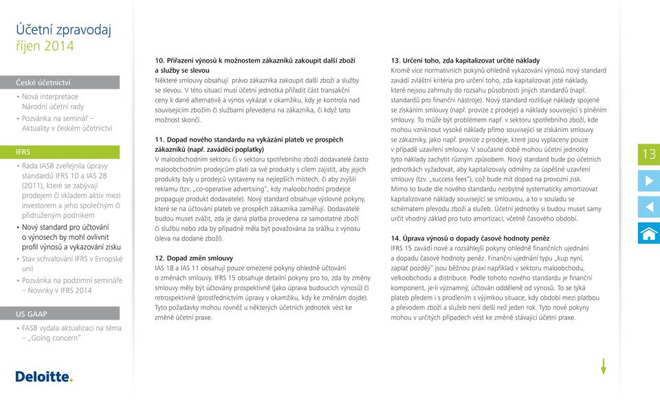 IFRS v Evropské unii Pozvánka na podzimní semináře Novinky v IFRS 2014 US GAAP FASB vydala aktualizaci na téma Going concern 10.