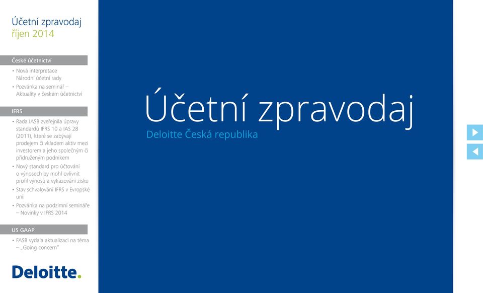 přidruženým podnikem Nový standard pro účtování o výnosech by mohl ovlivnit profil výnosů a vykazování zisku Stav schvalování IFRS v