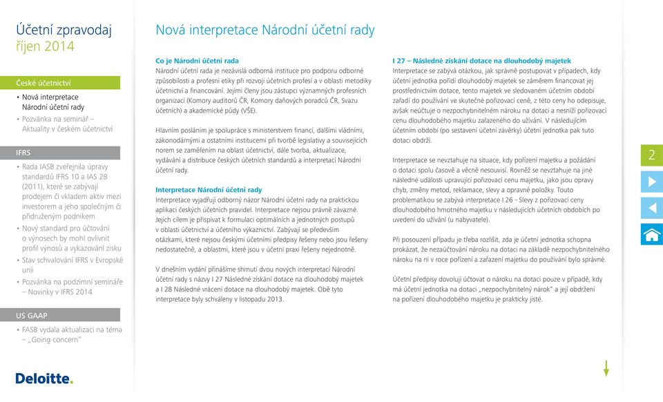 výnosů a vykazování zisku Stav schvalování IFRS v Evropské unii Pozvánka na podzimní semináře Novinky v IFRS 2014 Co je Národní účetní rada Národní účetní rada je nezávislá odborná instituce pro