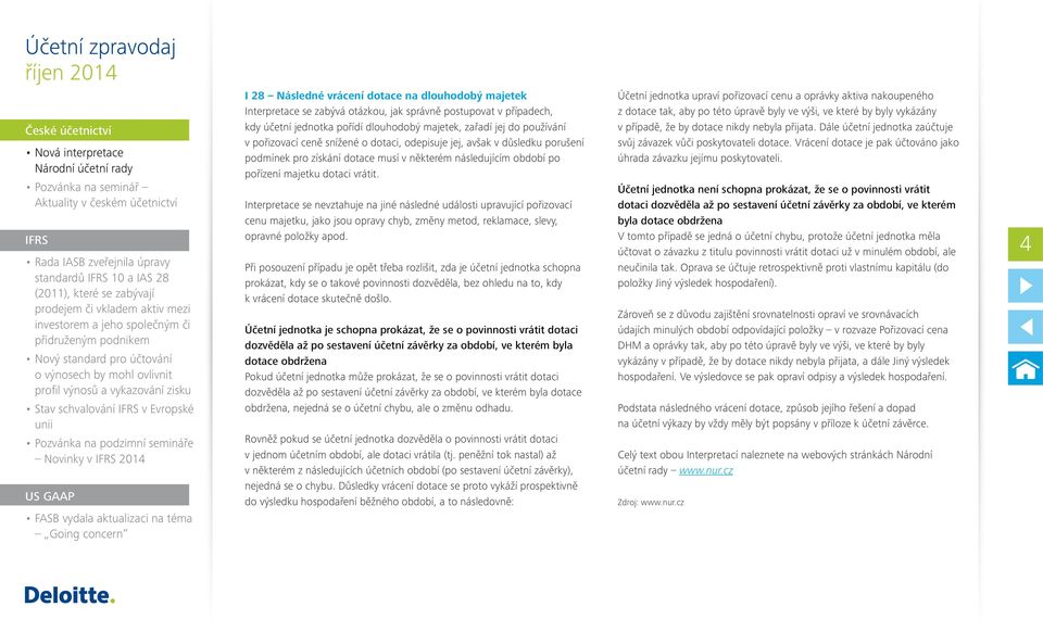 IFRS v Evropské unii Pozvánka na podzimní semináře Novinky v IFRS 2014 US GAAP FASB vydala aktualizaci na téma Going concern I 28 Následné vrácení dotace na dlouhodobý majetek Interpretace se zabývá