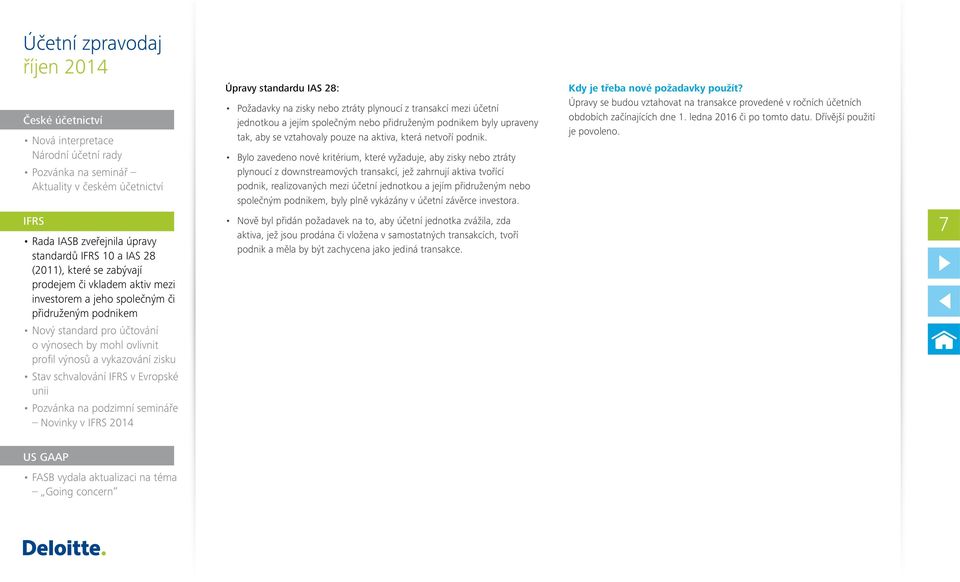 IFRS v Evropské unii Pozvánka na podzimní semináře Novinky v IFRS 2014 Úpravy standardu IAS 28: Požadavky na zisky nebo ztráty plynoucí z transakcí mezi účetní jednotkou a jejím společným nebo