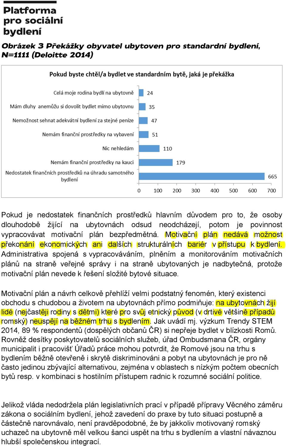 Administrativa spojená s vypracováváním, plněním a monitorováním motivačních plánů na straně veřejné správy i na straně ubytovaných je nadbytečná, protože motivační plán nevede k řešení složité