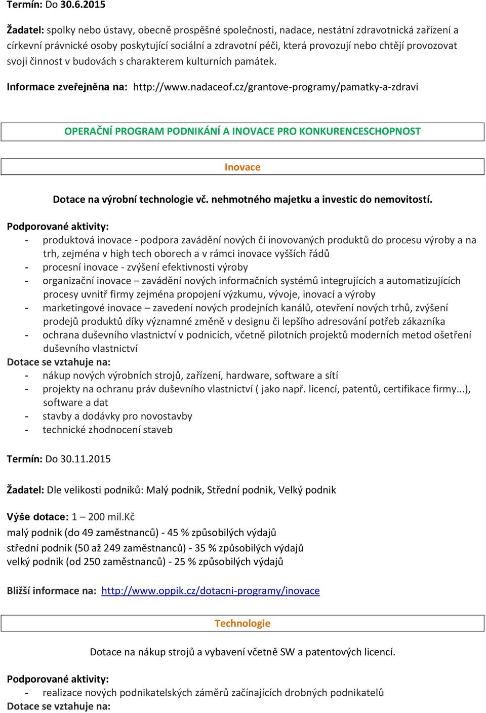 provozovat svoji činnost v budovách s charakterem kulturních památek. Informace zveřejněna na: http://www.nadaceof.