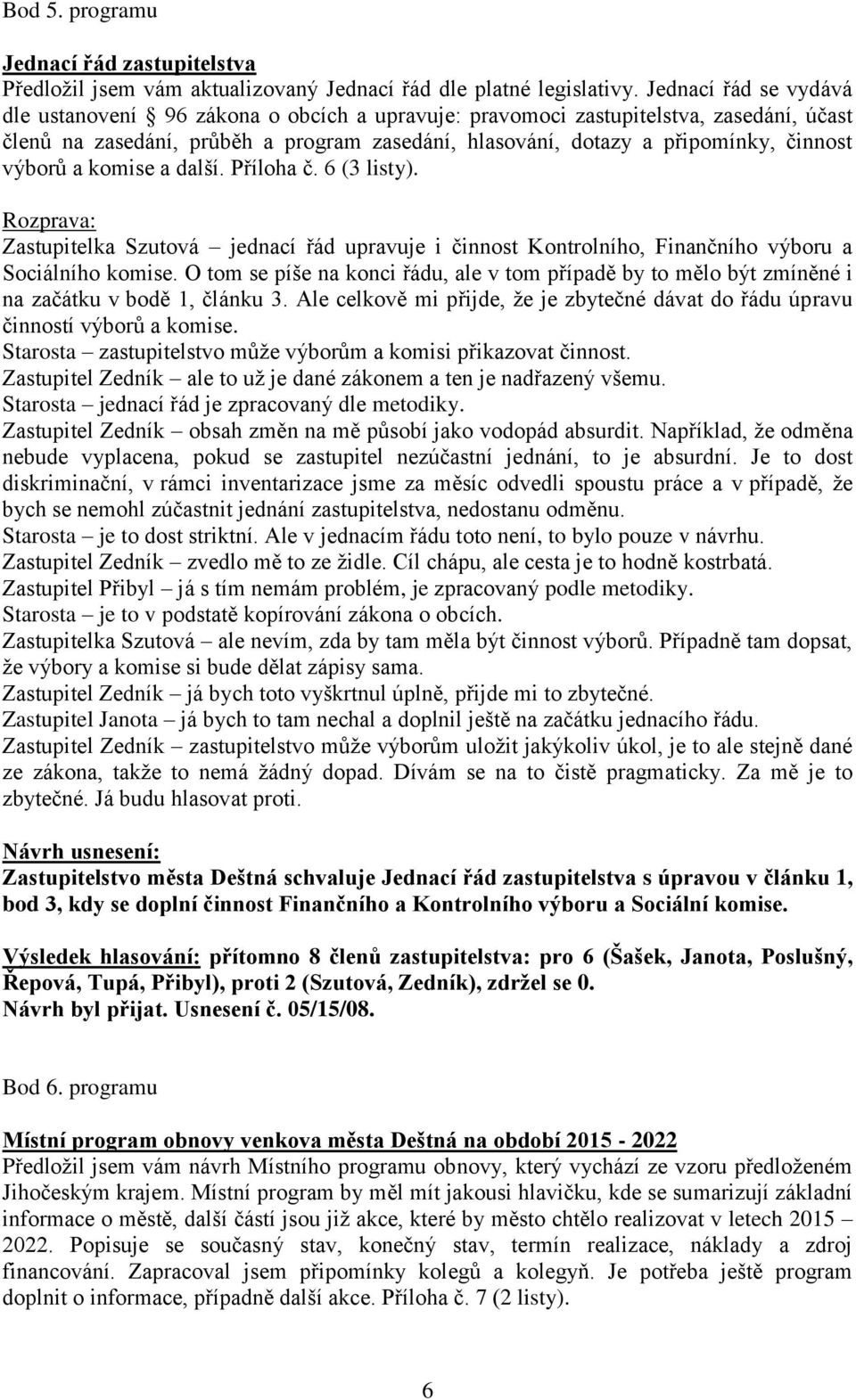 výborů a komise a další. Příloha č. 6 (3 listy). Zastupitelka Szutová jednací řád upravuje i činnost Kontrolního, Finančního výboru a Sociálního komise.