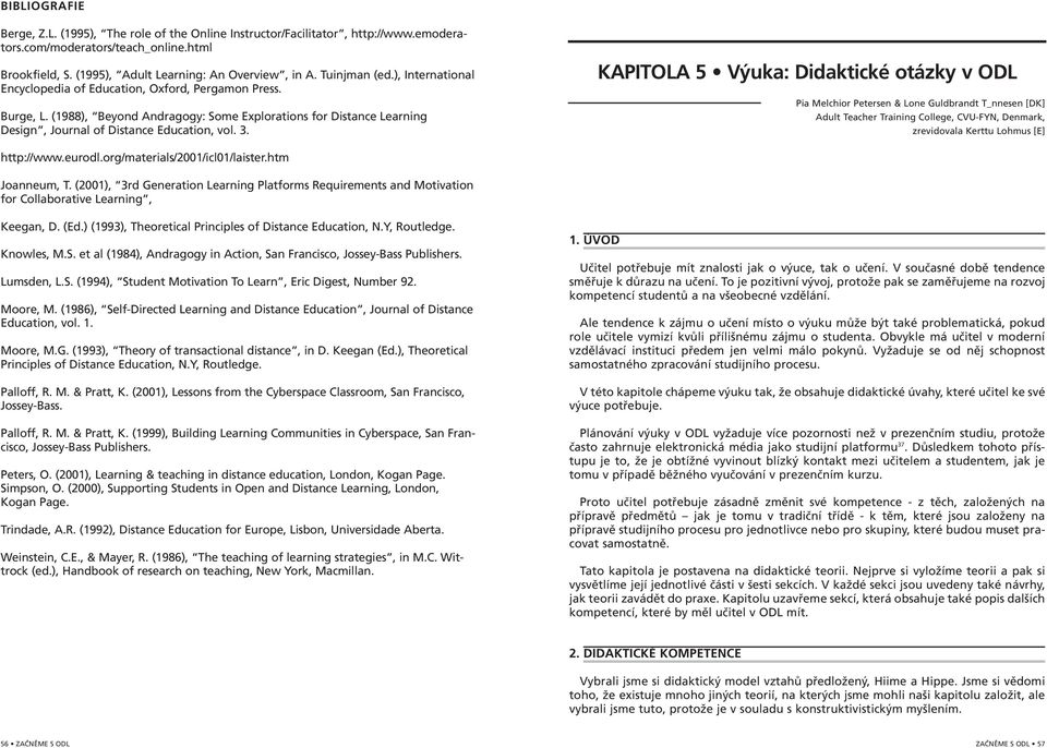 3. KAPITOLA 5 Výuka: Didaktické otázky v ODL Pia Melchior Petersen & Lone Guldbrandt T_nnesen [DK] Adult Teacher Training College, CVU-FYN, Denmark, zrevidovala Kerttu Lohmus [E] http://www.eurodl.