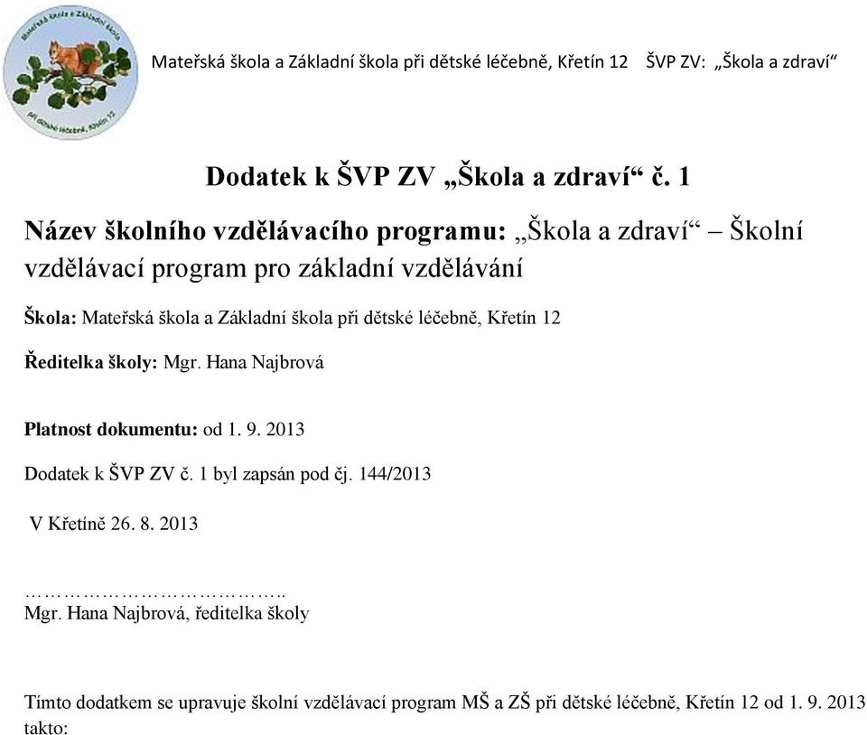 škola a Základní škola při dětské léčebně, Křetín 12 Ředitelka školy: Mgr. Hana Najbrová Platnost dokumentu: od 1. 9.