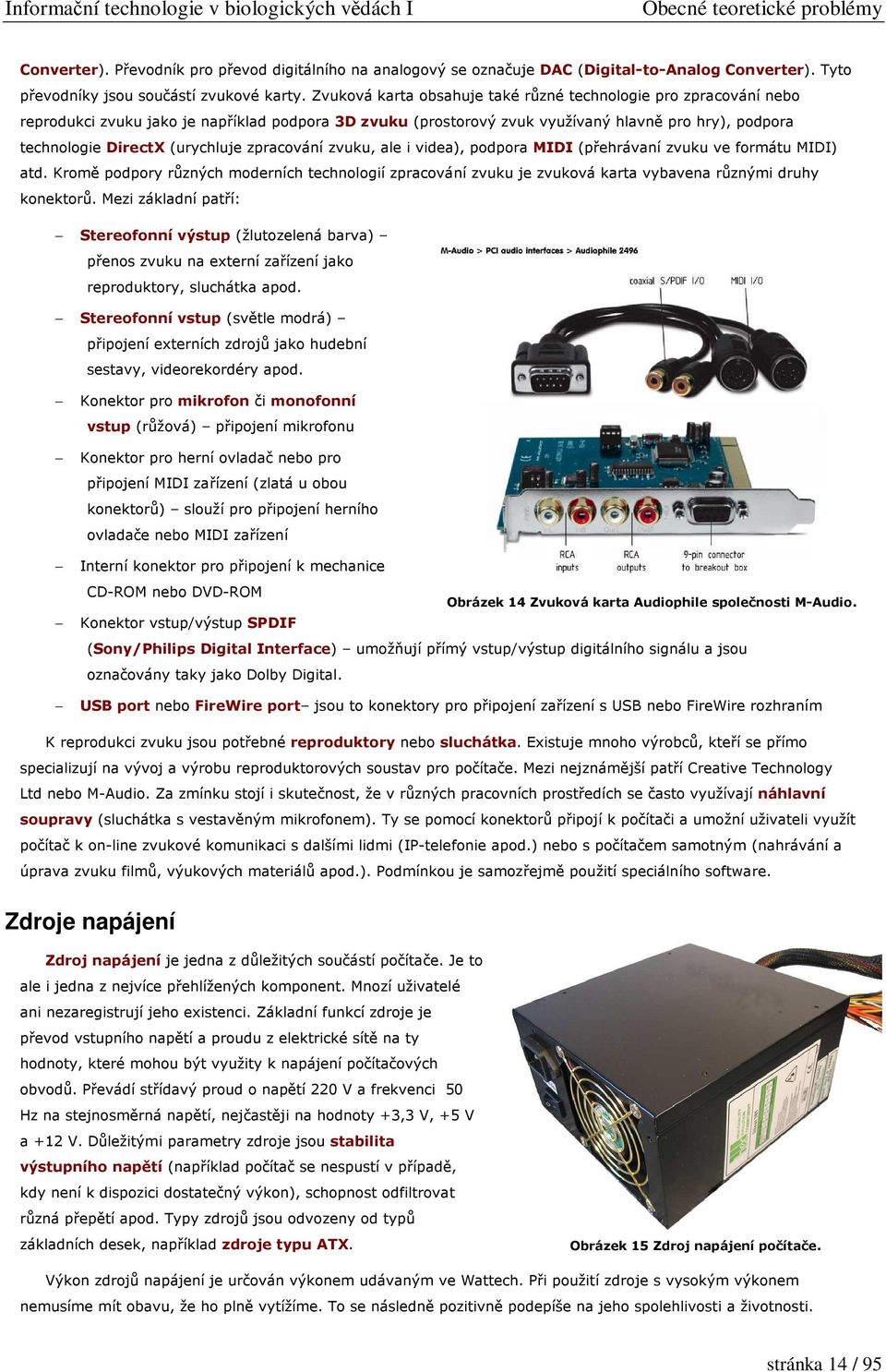 (urychluje zpracování zvuku, ale i videa), podpora MIDI (přehrávaní zvuku ve formátu MIDI) atd.