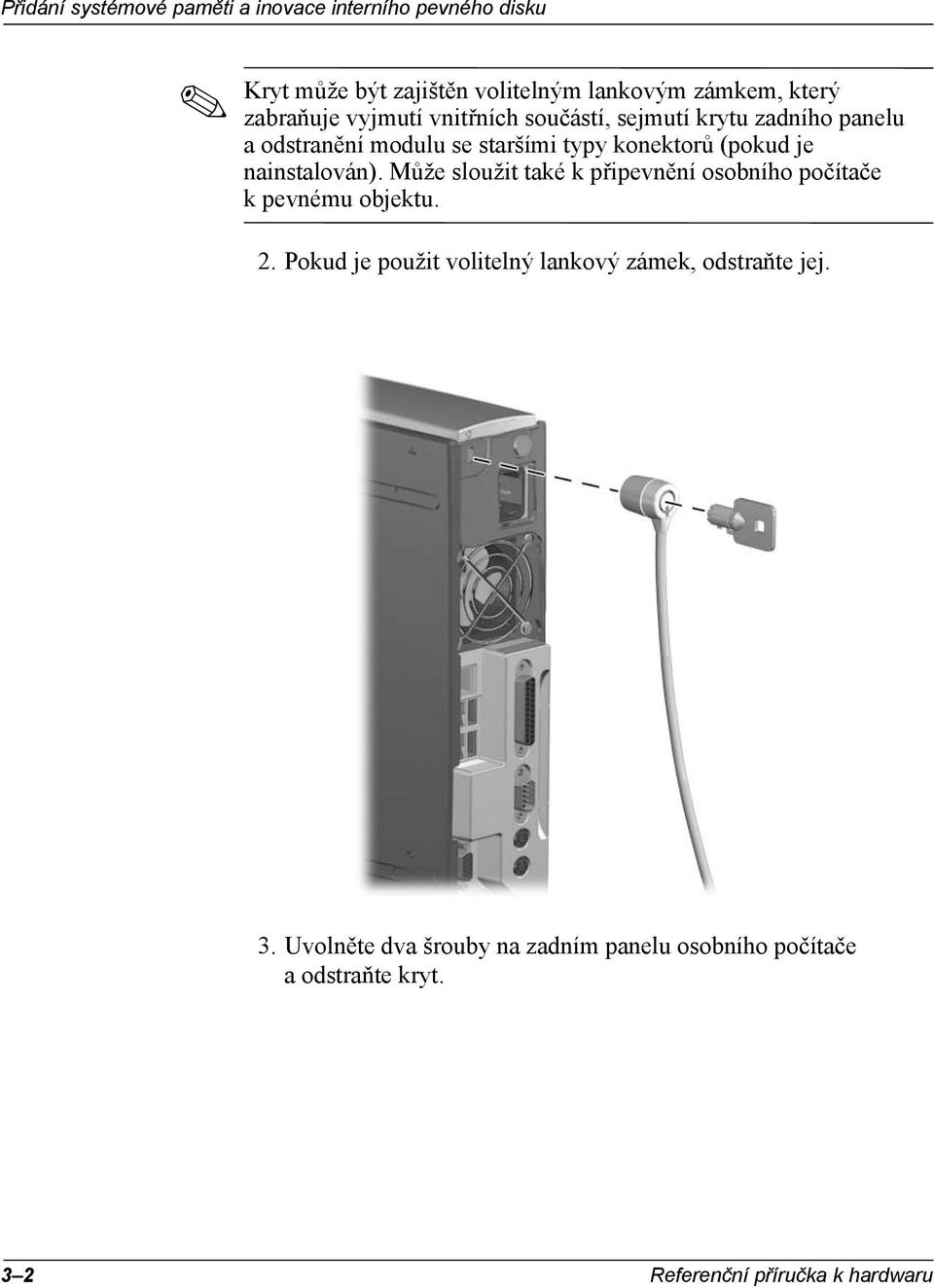 Může sloužit také k připevnění osobního počítače k pevnému objektu. 2.