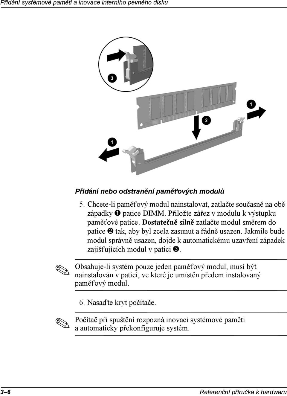 Jakmile bude modul správně usazen, dojde k automatickému uzavření západek zajišťujících modul v patici 3.