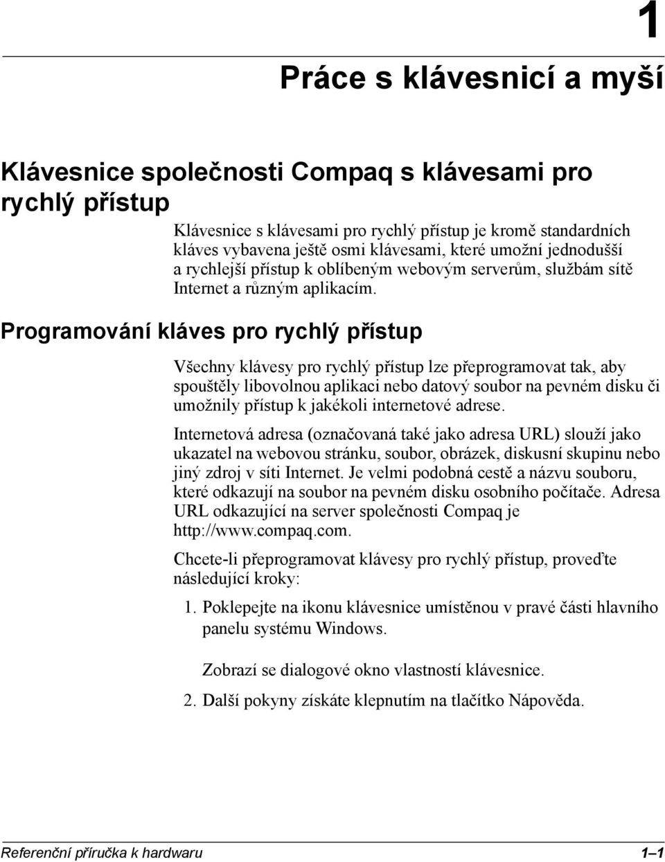 Internetová adresa (označovaná také jako adresa URL) slouží jako ukazatel na webovou stránku, soubor, obrázek, diskusní skupinu nebo jiný zdroj v síti Internet.