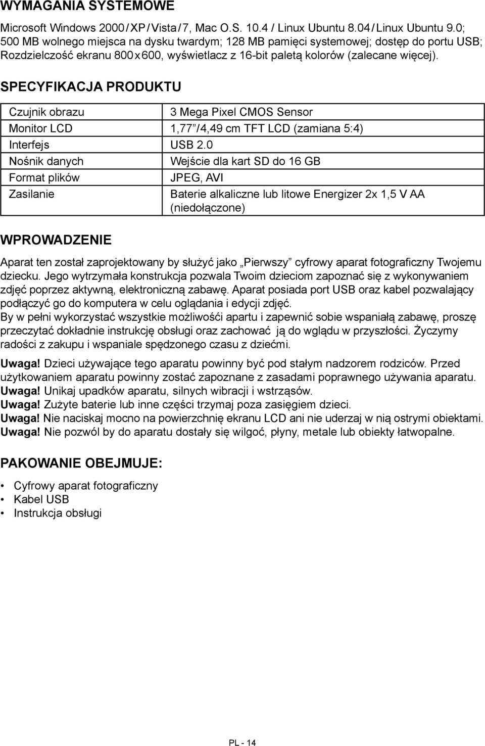 Specyfikacja produktu Czujnik obrazu 3 Mega Pixel CMOS Sensor Monitor LCD 1,77 /4,49 cm TFT LCD (zamiana 5:4) Interfejs USB 2.