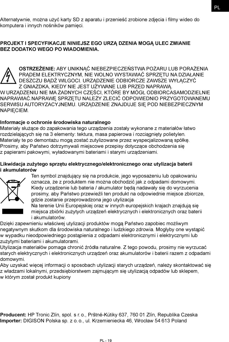 OSTRZEŻENIE: ABY UNIKNĄĆ NIEBEZPIECZEŃSTWA POŻARU LUB PORAŻENIA PRĄDEM ELEKTRYCZNYM, NIE WOLNO WYSTAWIAĆ SPRZĘTU NA DZIAŁANIE DESZCZU BĄDŹ WILGOCI.