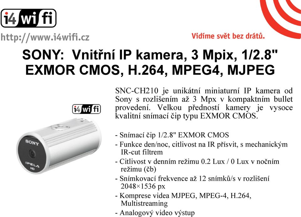 Velkou předností kamery je vysoce kvalitní snímací čip typu EXMOR CMOS. - Snímací čip 1/2.