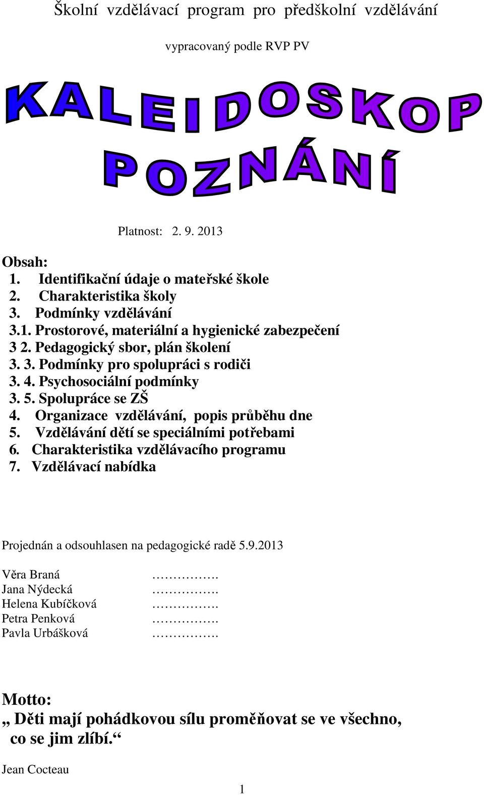 Spolupráce se ZŠ 4. Organizace vzdělávání, popis průběhu dne 5. Vzdělávání dětí se speciálními potřebami 6. Charakteristika vzdělávacího programu 7.