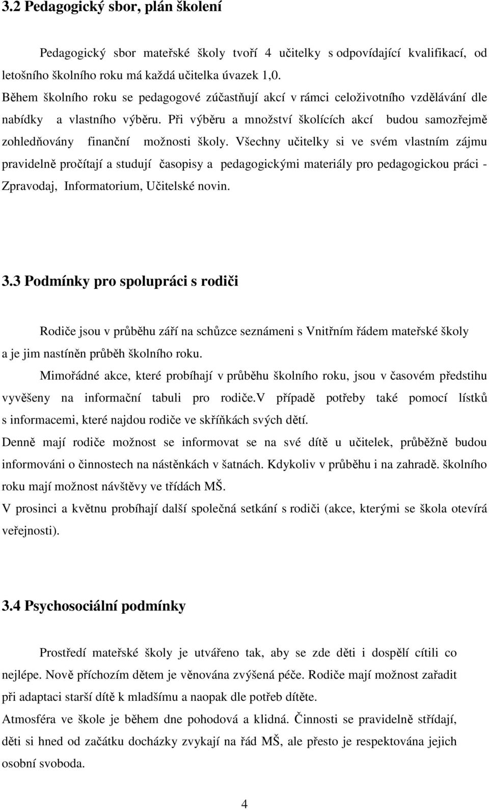 Při výběru a množství školících akcí budou samozřejmě zohledňovány finanční možnosti školy.