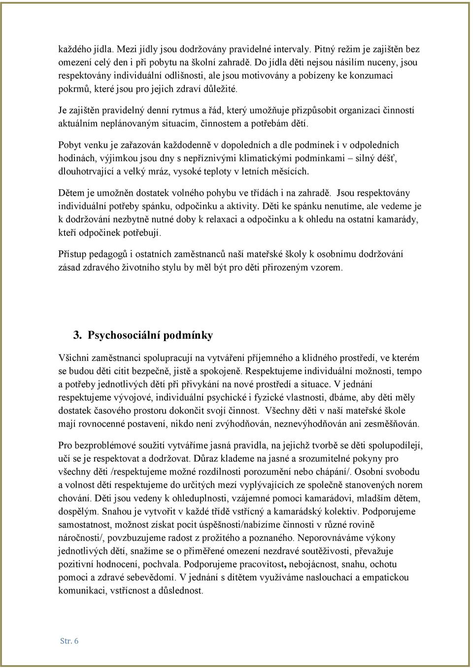 Je zajištěn pravidelný denní rytmus a řád, který umožňuje přizpůsobit organizaci činností aktuálním neplánovaným situacím, činnostem a potřebám dětí.