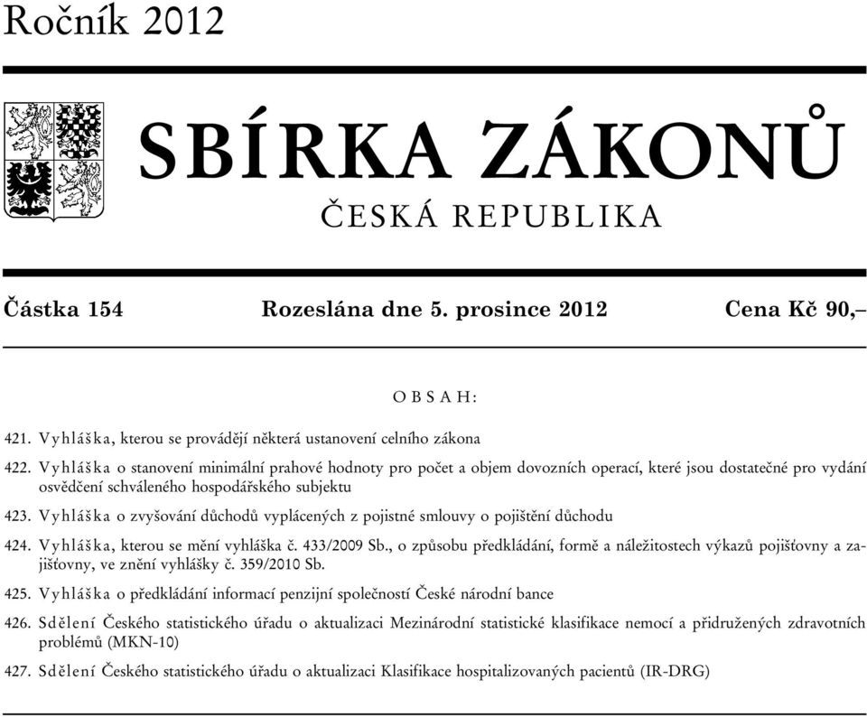 Vyhláška o zvyšování důchodů vyplácených z pojistné smlouvy o pojištění důchodu 424. Vyhláška, kterou se mění vyhláška č. 433/2009 Sb.