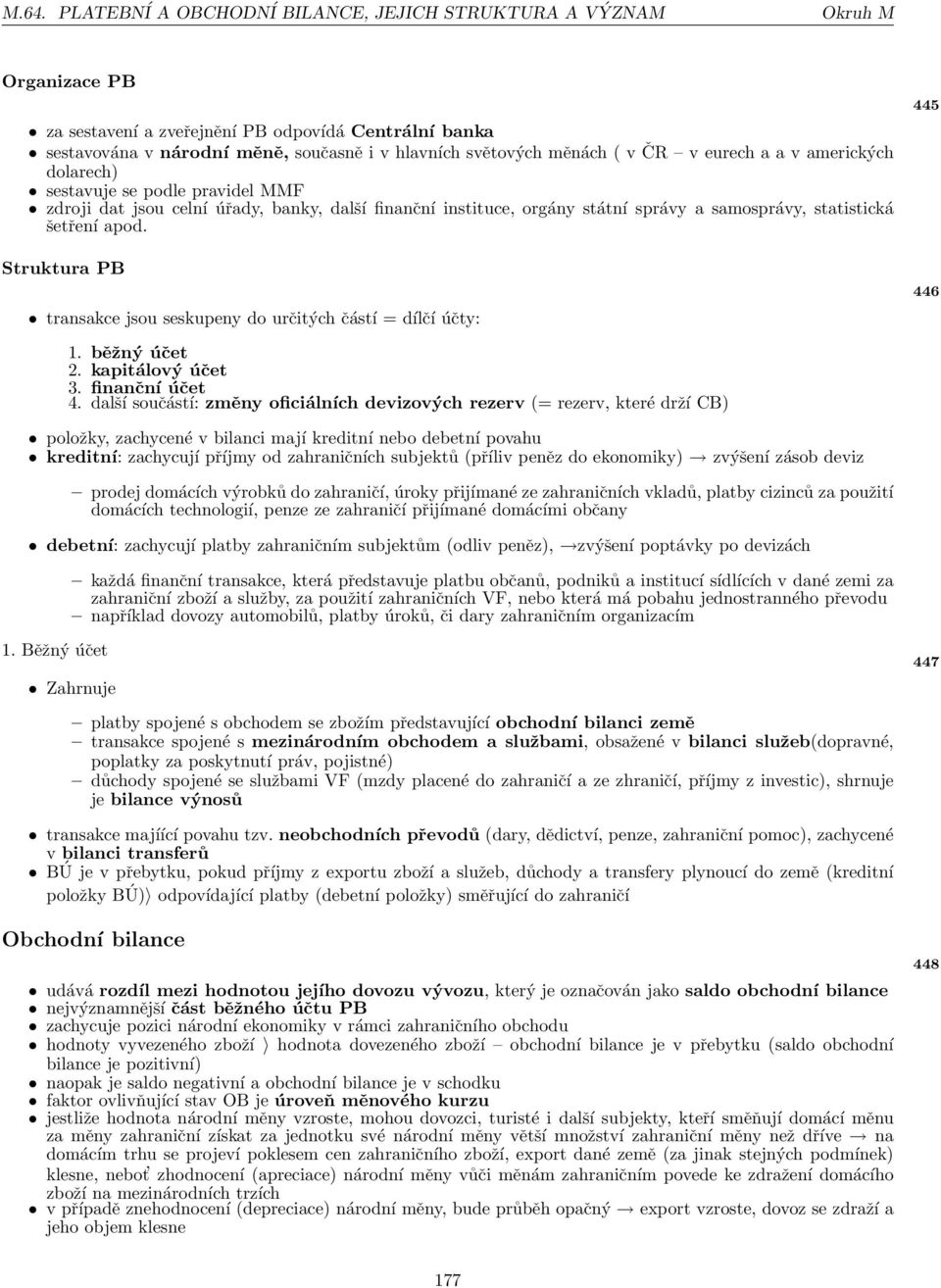 apod. Struktura PB transakce jsou seskupeny do určitých částí = dílčí účty: 1. běžný účet 2. kapitálový účet 3. finanční účet 4.
