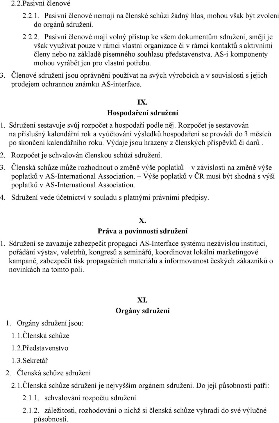 Členové sdružení jsou oprávněni používat na svých výrobcích a v souvislosti s jejich prodejem ochrannou známku AS-interface. IX. Hospodaření sdružení 1.