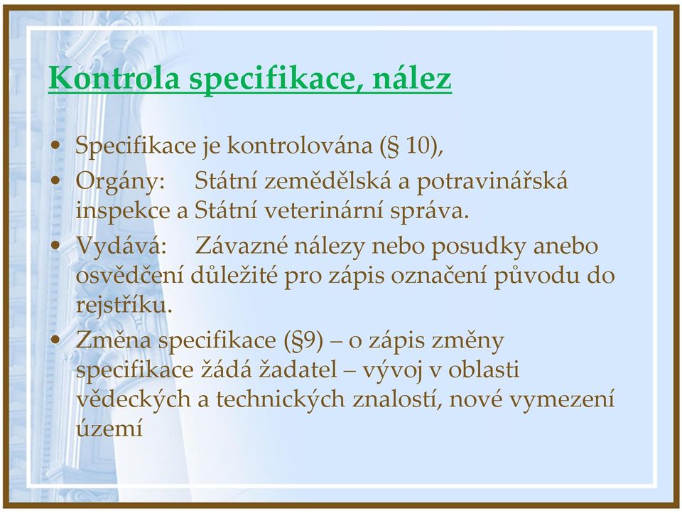 Vydává: Závazné nálezy nebo posudky anebo osvědčení důležité pro zápis označení původu do