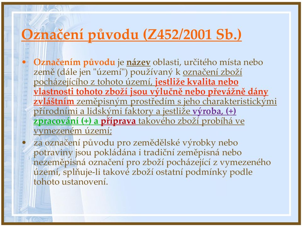 vlastnosti tohoto zboží jsou výlučně nebo převážně dány zvláštním zeměpisným prostředím s jeho charakteristickými přírodními a lidskými faktory a jestliže výroba,