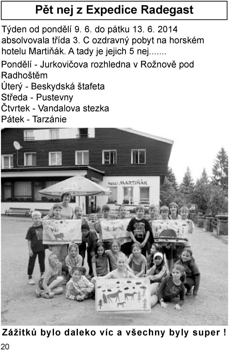 .. Pondělí - Jurkovičova rozhledna v Rožnově pod Radhoštěm Úterý - Beskydská štafeta