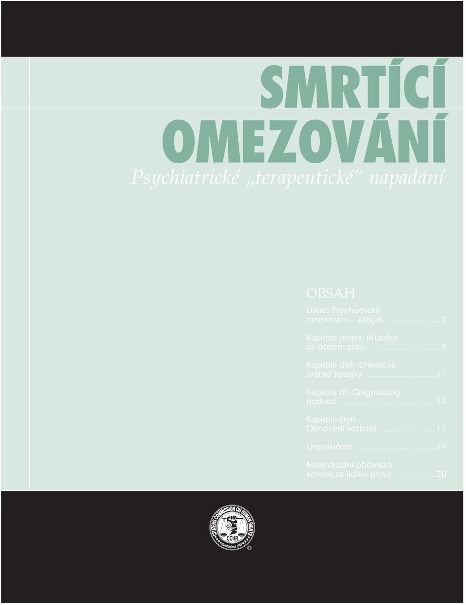 Psychiatrické omezování zabiják...2 Kapitola jedna: Brutalita za účelem zisku.