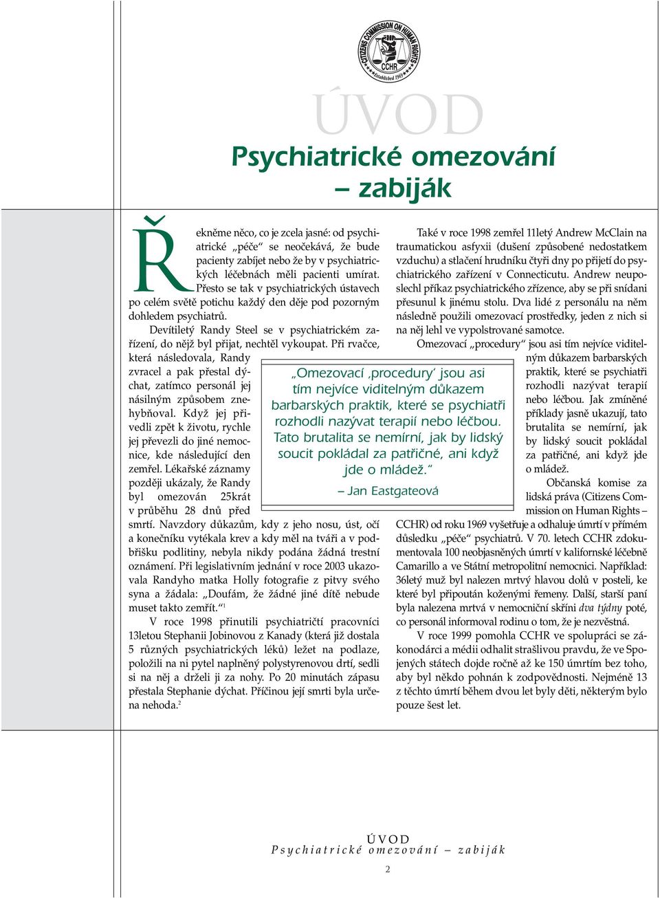 Devítilet Randy Steel se v psychiatrickém zafiízení, do nûjï byl pfiijat, nechtûl vykoupat.