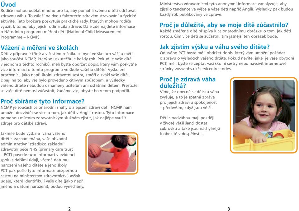 Dále zde najdete informace o Národním programu měření dětí (National Child Measurement Programme NCMP).