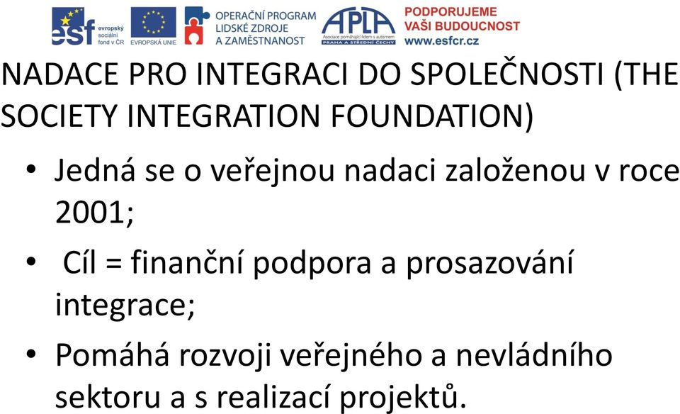 založenou v roce 2001; Cíl = finanční podpora a prosazování