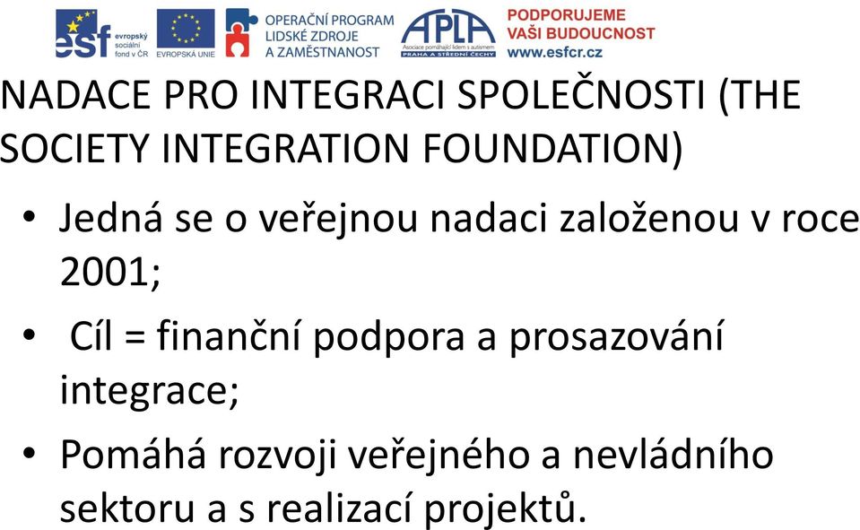 2001; Cíl = finanční podpora a prosazování integrace;