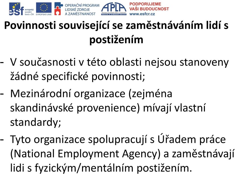 (zejména skandinávské provenience) mívají vlastní standardy; - Tyto organizace